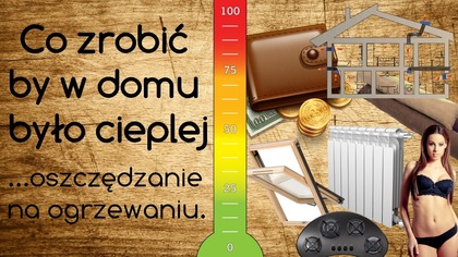 Co zrobić by w domu było cieplej - oszczędzanie na ogrzewaniu