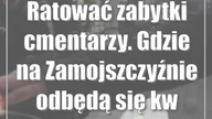 Ratować zabytki cmentarzy.  Gdzie na Zamojszczyźnie odbędą się kwesty?