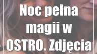 Noc pełna magii w OSTRO.  Zdjęcia