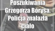 Poszukiwania Grzegorza Borysa.  Policja znalazła ciało