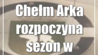 Chełm: Arka rozpoczyna sezon w pierwszej lidze