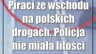 Piraci ze wschodu na polskich drogach.  Policja nie miała litości