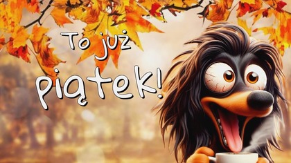 To już piątek!  Miłego weekendu! 