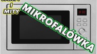 MIKROFALÓWKA - FAKTY I MITY