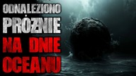 Odnaleziono próżnię na dnie oceanu - CreepyPasta [Lektor PL]