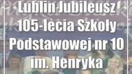 Lublin: Jubileusz 105-lecia Szkoły Podstawowej nr 10 im.  Henryka Sienkiewicza