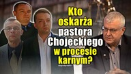 Kto oskarża pastora Chojeckiego w procesie karnym?