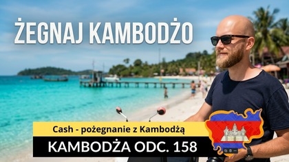 Kambodża - Cash - pożegnanie z Kambodżą (odc.  158)