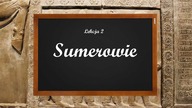 SUMEROWIE i MEZOPOTAMIA | Lekcja 2