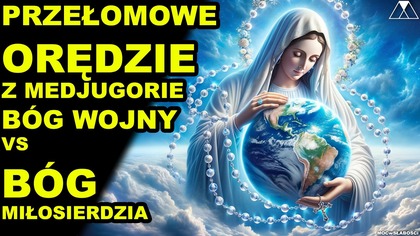 PRZEŁOMOWE OREDZIE Z MEDJUGORIE.  BOG WOJNY vs BOG MIŁOSIERDZIA