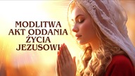 POTĘŻNA MODLITWA AKT ODDANIA ŻYCIA JEZUSOWI ! ZAUFAJ PANU !