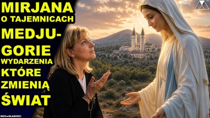MIRJANA O TAJEMNICACH MEDJUGORIE: WYDARZENIA, KTORE ZMIENIA SWIAT