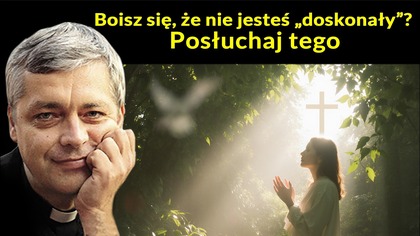Boisz się, że nie jesteś doskonały? Posłuchaj tego