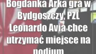 Bogdanka Arka gra w Bydgoszczy, PZL Leonardo Avia chce utrzymać miejsce na podium