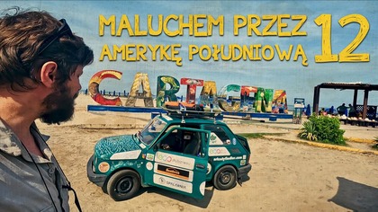 Do końca kontynentu na drugim biegu | Maluchem przez Amerykę Południową | Odcinek 12