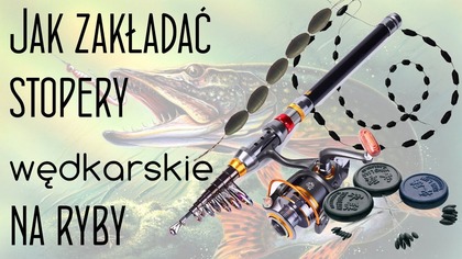 Jak założyć stoper na żyłkę wędkarską - Ryby