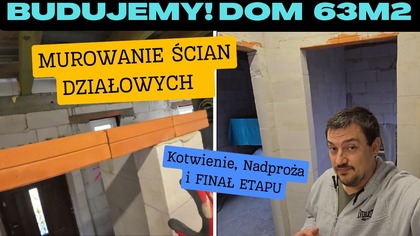 Budujemy! Dom na start 63 m2  Cz. 33: Murowanie Ścian Działowych, Kotwienie i Nadproża-Finał Etapu!
