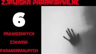 6 Paranormalnych zjawisk