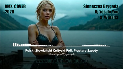 Ulewa - Hymn Wygnanych Polski Słowiański Celtycki Prastare Szepty Słowiańska Brygada Dj Yos de Yeo & Wataha
