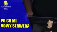 Po co mi nowy serwer?