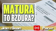 Czy matura to bzdura? [Jeden z Drugim Podcast]