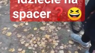 Gdy idziesz na spacer z ...