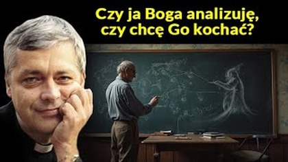 Czy ja Boga analizuję, czy chcę Go kochać? #pawlukiewicz