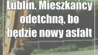 Lublin.  Mieszkańcy odetchną, bo będzie nowy asfalt