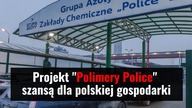 FLASH #28: Projekt Polimery Police szansą dla polskiej gospodarki
