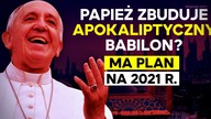 CZY PAPIEŻ ZBUDUJE APOKALIPTYCZNY BABILON? Ma plan na 2021 r.  Którędy do nieba? 2020. 12. 09