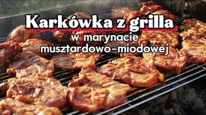 KARKÓWKA Z GRILLA w marynacie musztardowo-miodowej prosty i szybki przepis