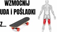 JĘDRNE UDA i POŚLADKI - ZGINANIE PODUDZI I WYPROST BIODER z DESKOROLKĄ