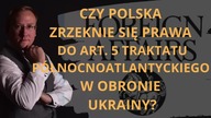 Czy Polska zrzeknie się Prawa do art.  5 Traktatu P&oacute;łnocnoatlantyckiego w obronie Ukrainy
