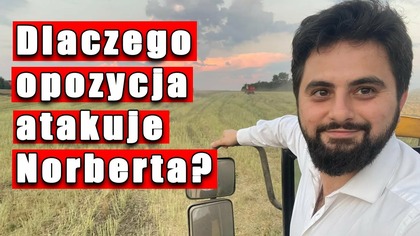 Komu przeszkadzają bogaci polscy rolnicy? Atak opozycji na Norberta Kaczmarczyka.