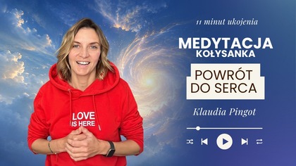 Medytacja ukojenia.   11 min Powrót do serca.  Ja jestem, bo Ty jesteś.  Klaudia Pingot