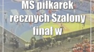 MŚ piłkarek ręcznych: Szalony finał w sprinterskim tempie