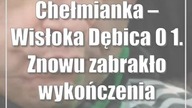 Chełmianka  Wisłoka Dębica 0:1.  Znowu zabrakło wykończenia
