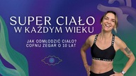 Jak odmłodzić ciało? Cofnij zegar o 10 lat.  Ciało to umysł.