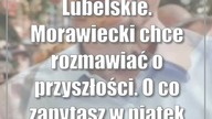 Lubelskie.  Morawiecki chce rozmawiać o przyszłości.  O co zapytasz w piątek premiera?