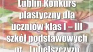Lublin: Konkurs plastyczny dla uczniów klas I  III szkół podstawowych pt.  Lubelszczyzna na..