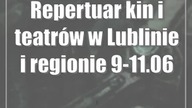 Repertuar kin i teatrów w Lublinie i regionie [9-11. 06]