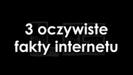 3 AUTENTYCZNE fakty INTERNETU