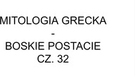 MITOLOGIA-GRECKA-BOSKIE-POSTACIE-CZ. 32
