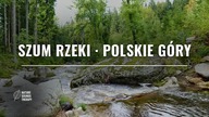 Szum Rzeki do Snu · Górska Rzeka w Polsce