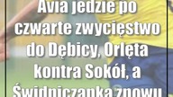 Avia jedzie po czwarte zwycięstwo do Dębicy, Orlęta kontra Sokół, a Świdniczanka...