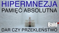 PAMIĘTA KAŻDY DZIEŃ SWOJEGO ŻYCIA.  POZNAJ TAJEMNICĘ HIPERMNEZJI