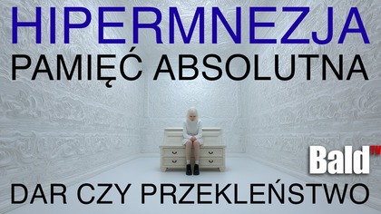 PAMIĘTA KAŻDY DZIEŃ SWOJEGO ŻYCIA.  POZNAJ TAJEMNICĘ HIPERMNEZJI