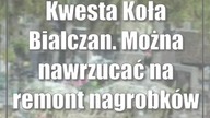 Kwesta Koła Bialczan.  Można nawrzucać na remont nagrobków