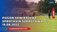 Pogoń Skwierzyna - Sprotavia Szprotawa - 2:1 - 19. 08. 2023r.