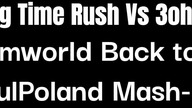 Big Time Rush Vs 3oh!3 - Dreamworld Back to Life (PaulPoland Mash-Up)